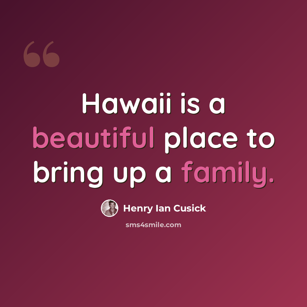 “Hawaii is a beautiful place to bring up a family.” quote by Henry Ian Cusick