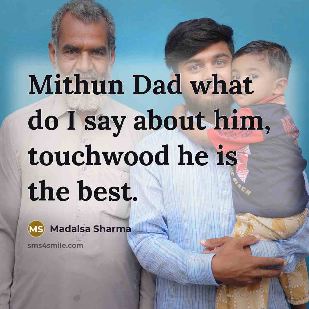 “Mithun Dad what do I say about him, touchwood he is the best.” quote by Madalsa Sharma