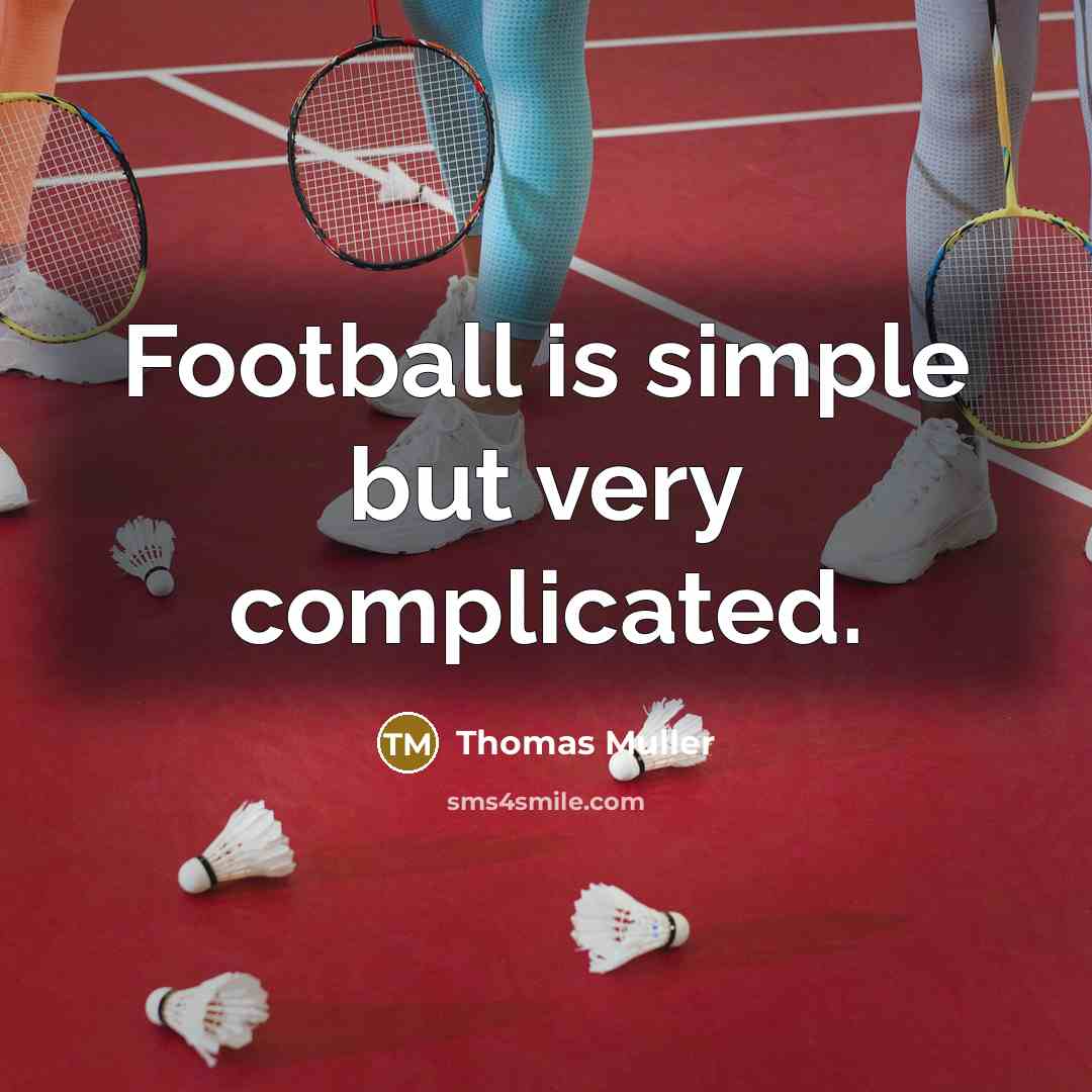 “Football is simple but very complicated.” quote by Thomas Muller