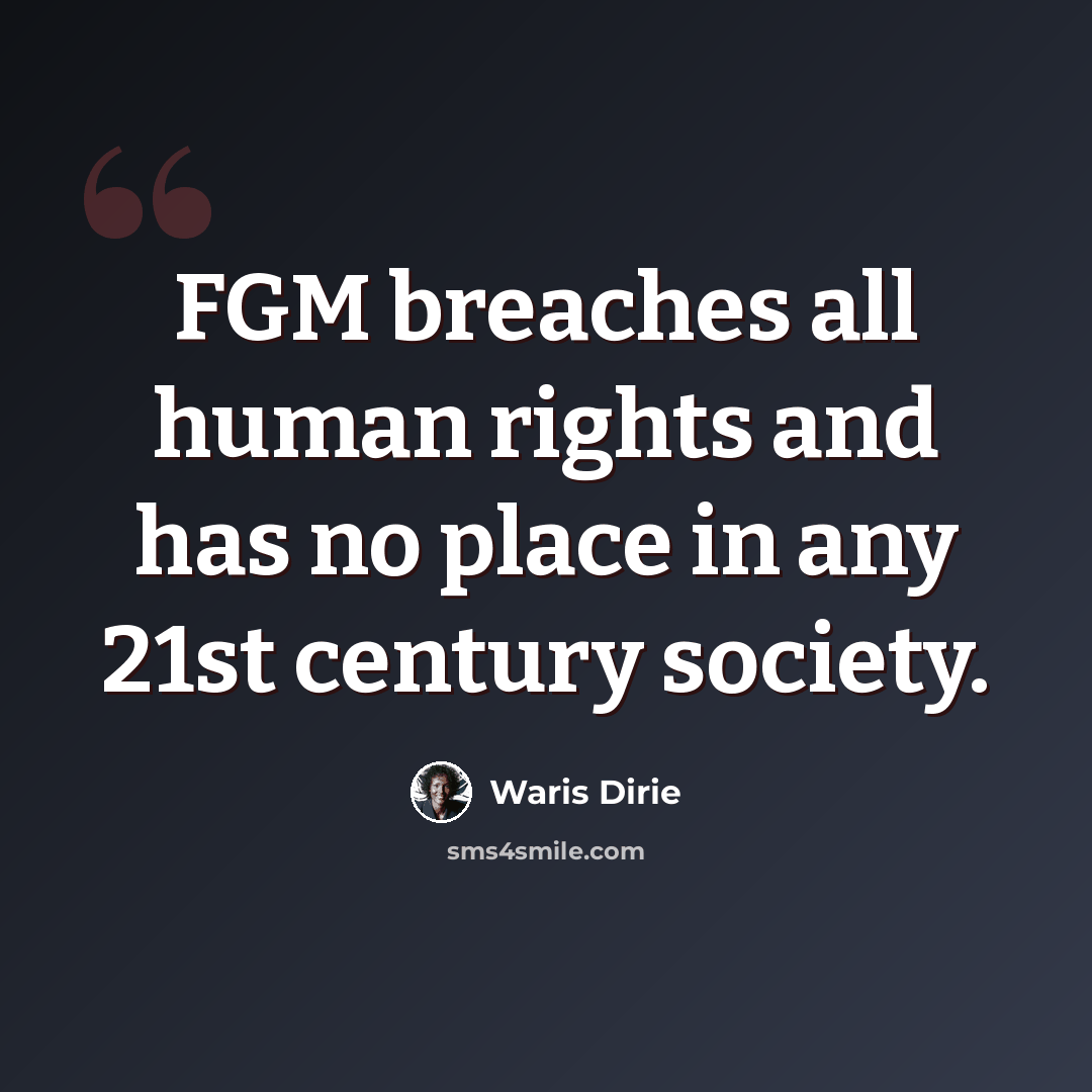 “FGM breaches all human rights and has no place in any 21st century society.” quote by Waris Dirie
