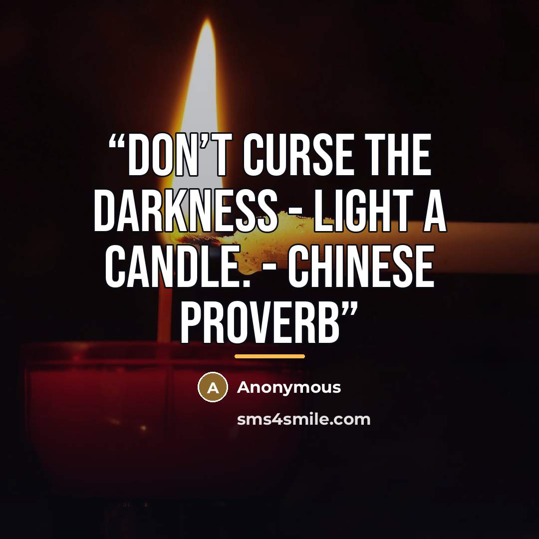 “Don’t curse the darkness - light a candle. - Chinese Proverb” quote by Anonymous