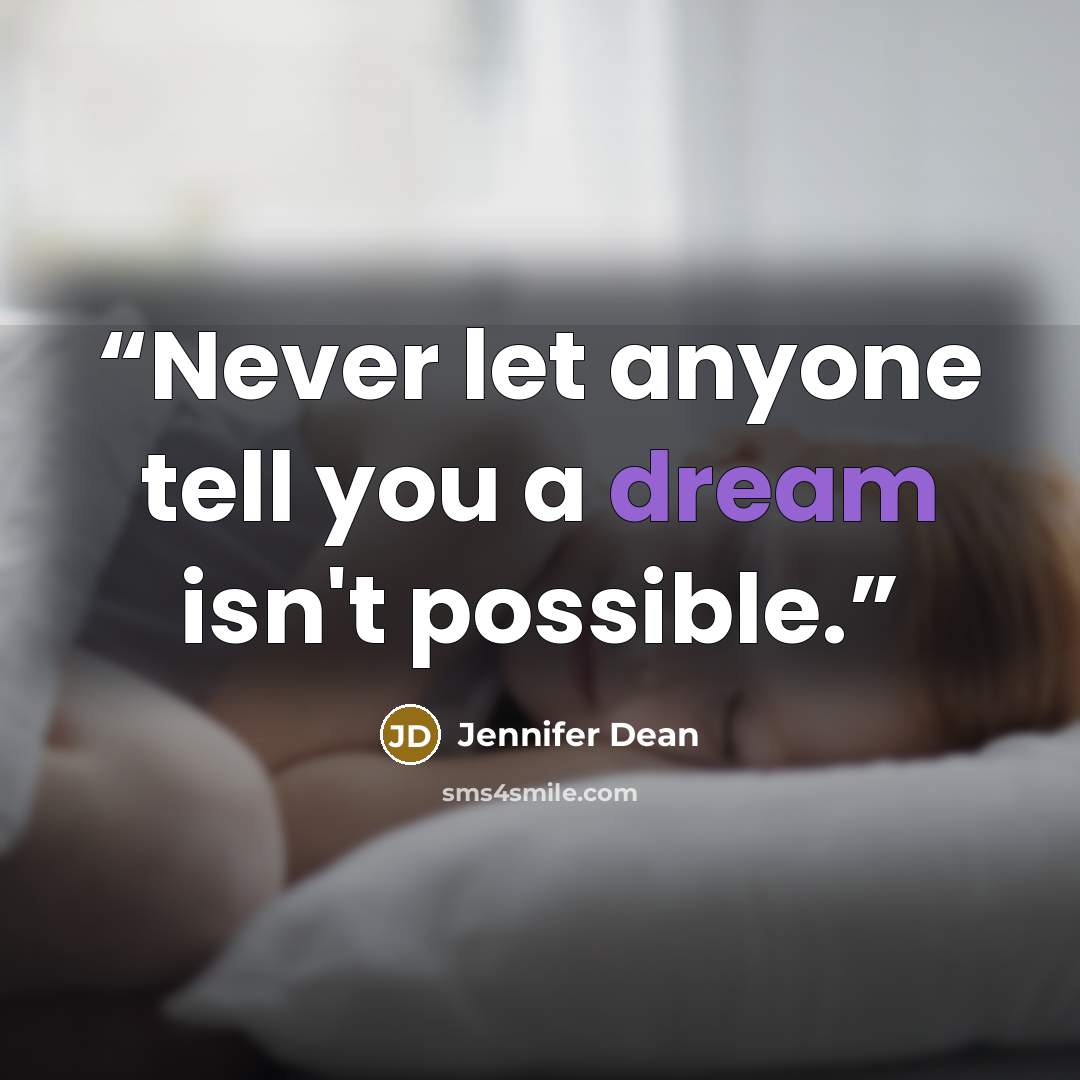 “Never let anyone tell you a dream isn't possible.” quote by Jennifer Dean
