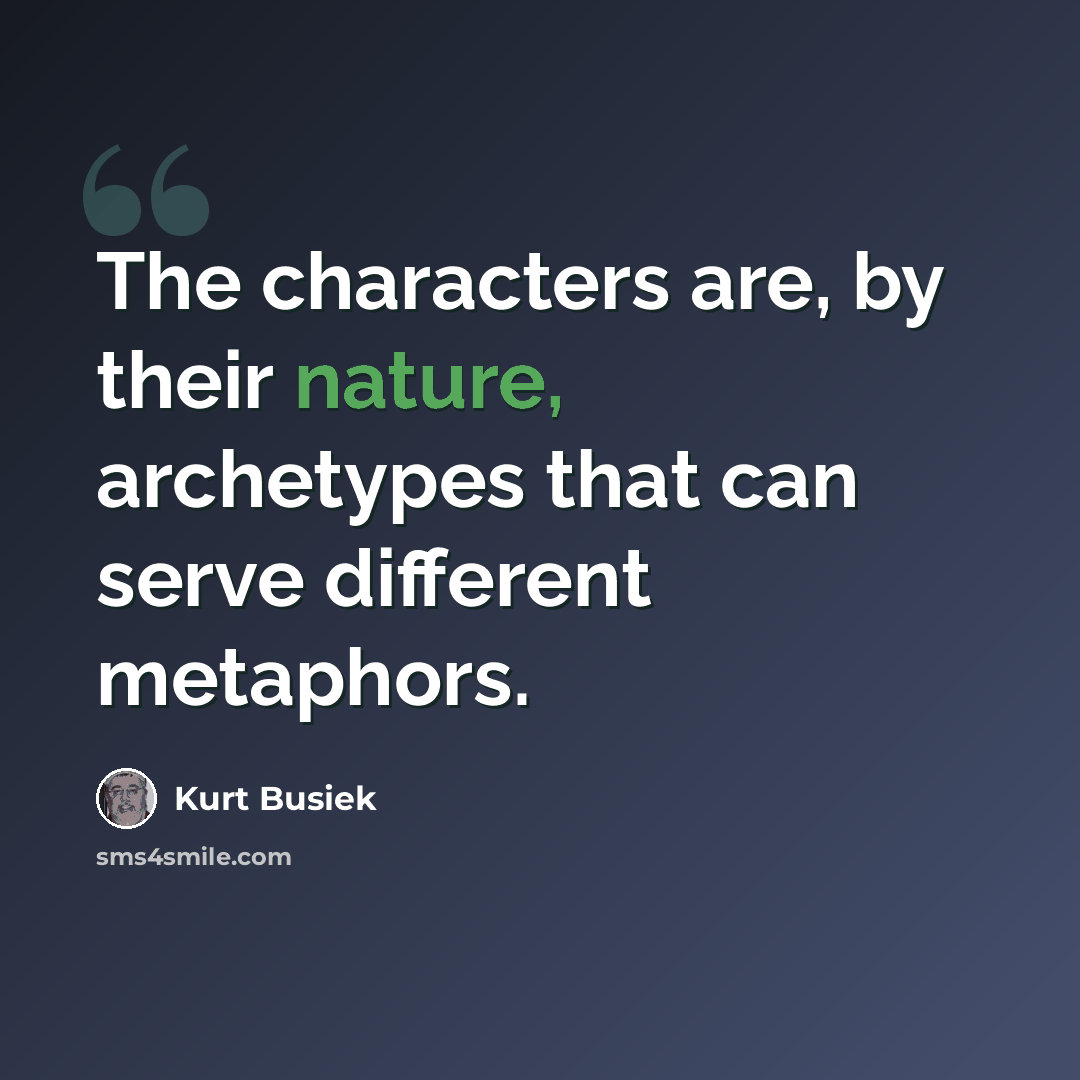 “The characters are, by their nature, archetypes that can serve different metaphors.” quote by Kurt Busiek