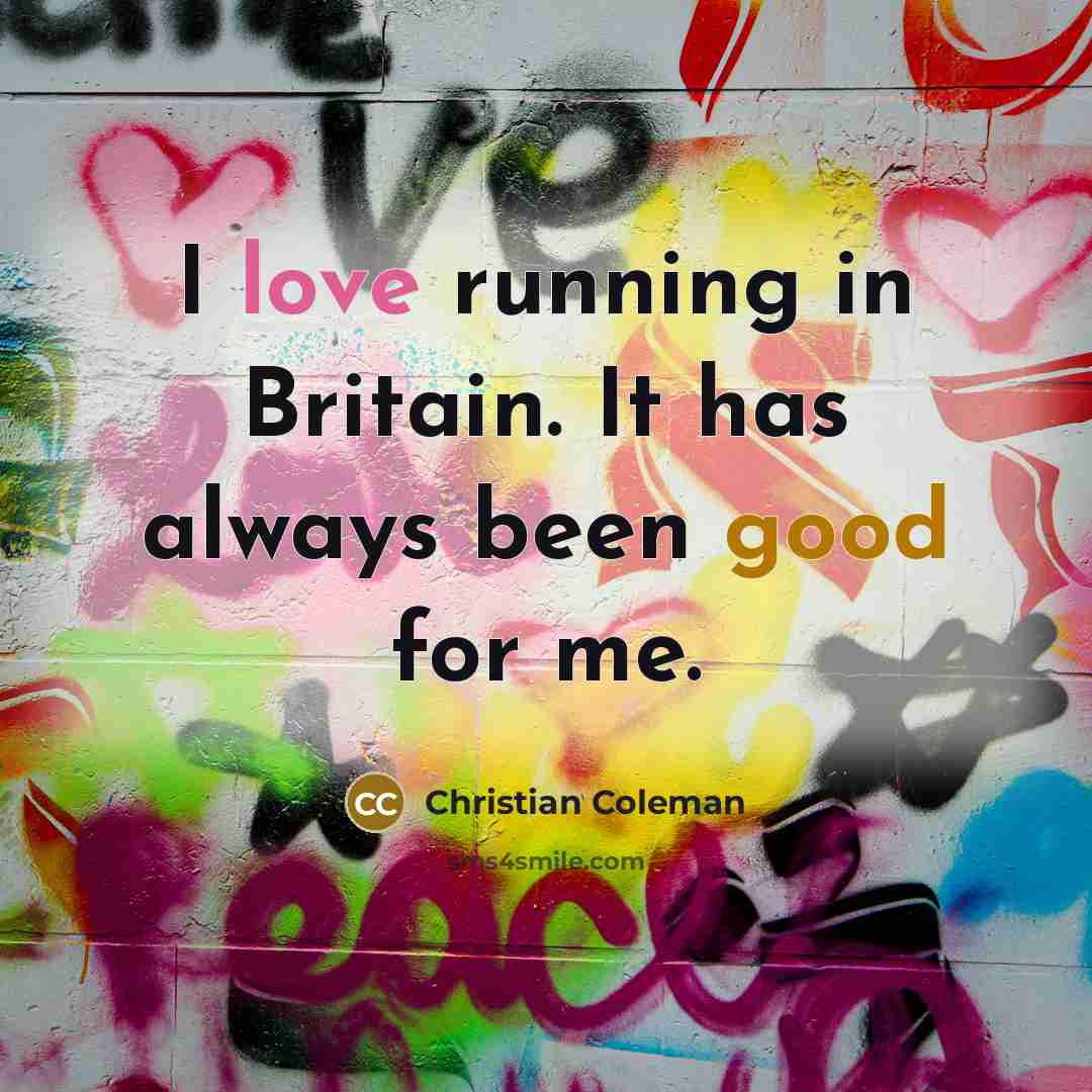 “I love running in Britain. It has always been good for me.” quote by Christian Coleman