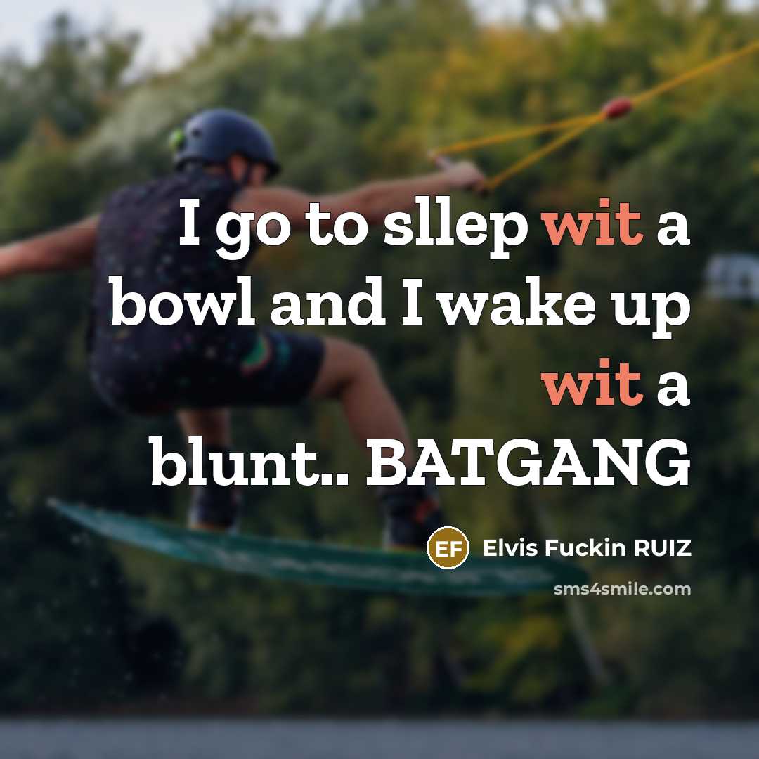 “I go to sllep wit a bowl and I wake up wit a blunt.. BATGANG” quote by Elvis Fuckin RUIZ