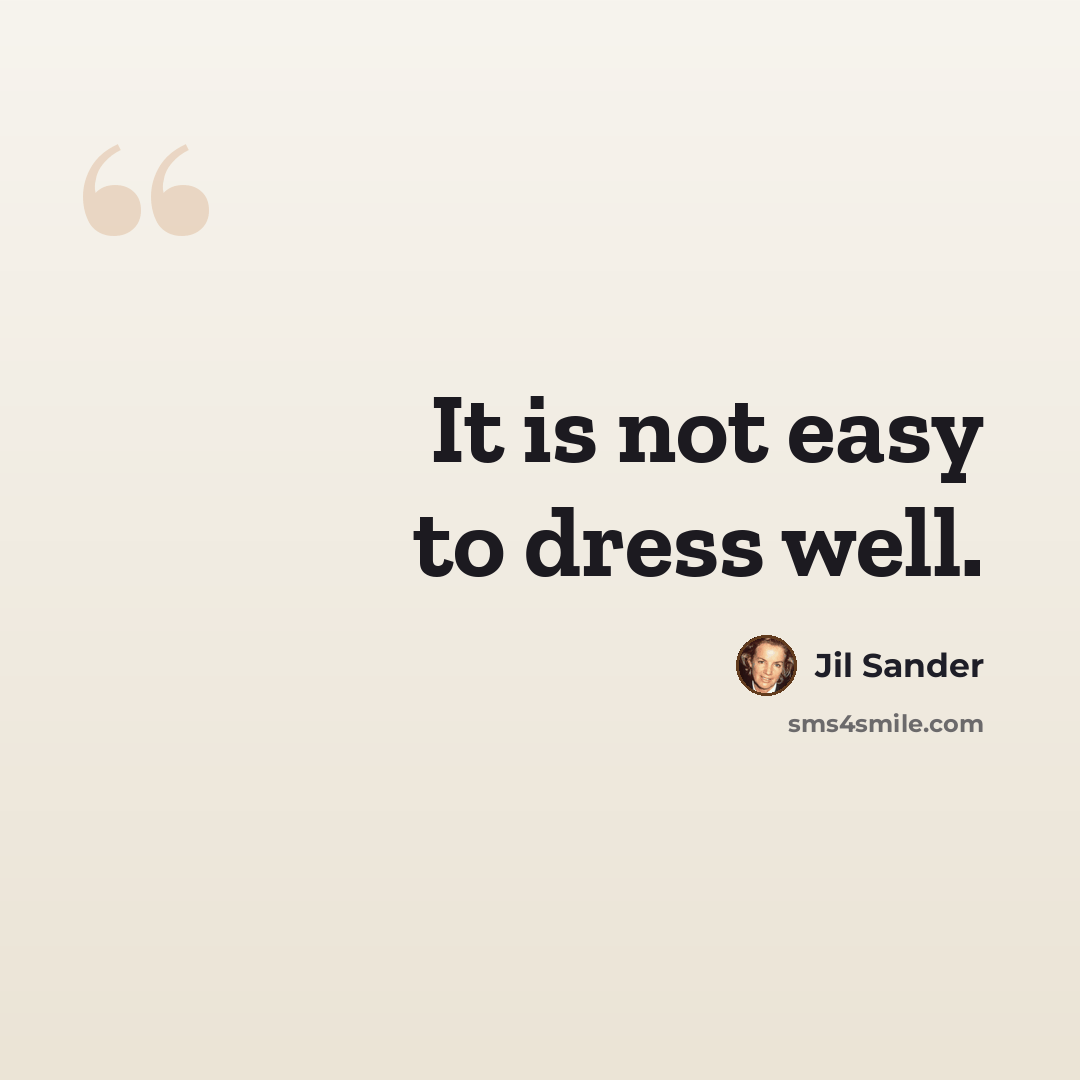 “It is not easy to dress well.” quote by Jil Sander