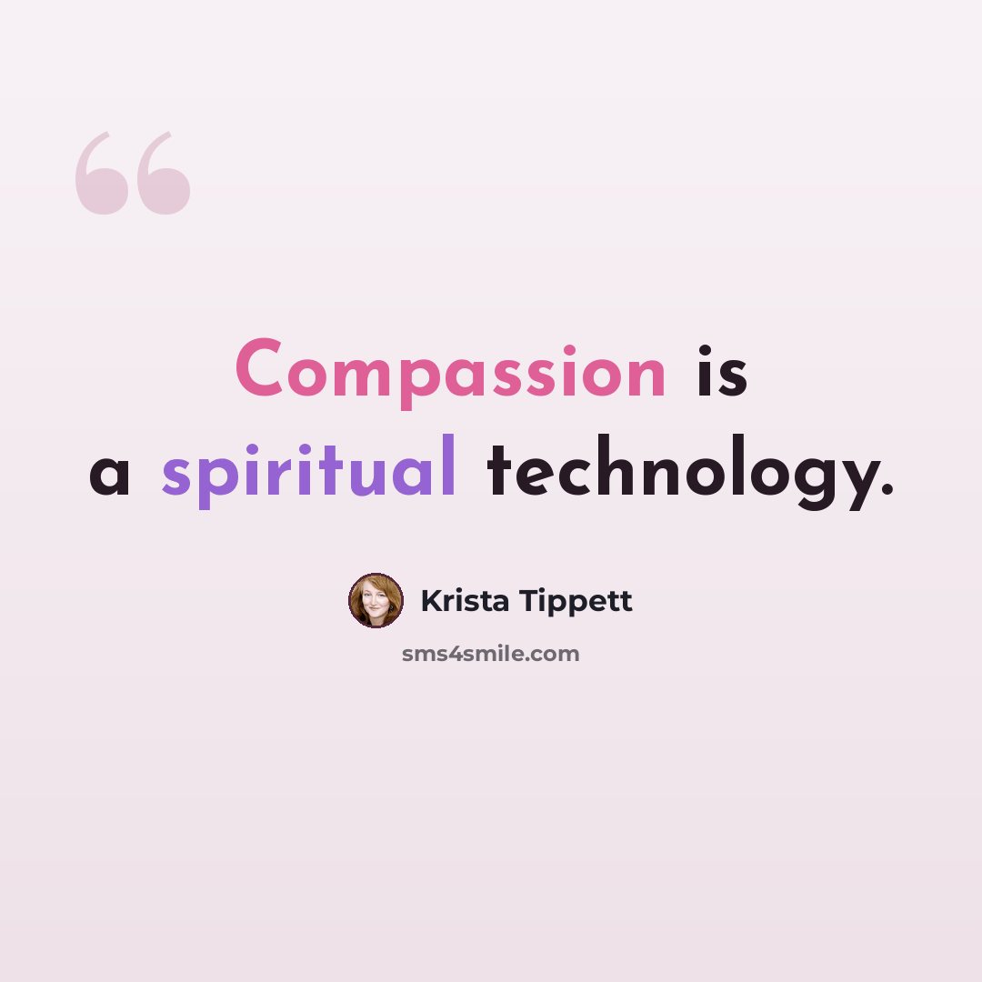 “Compassion is a spiritual technology.” quote by Krista Tippett