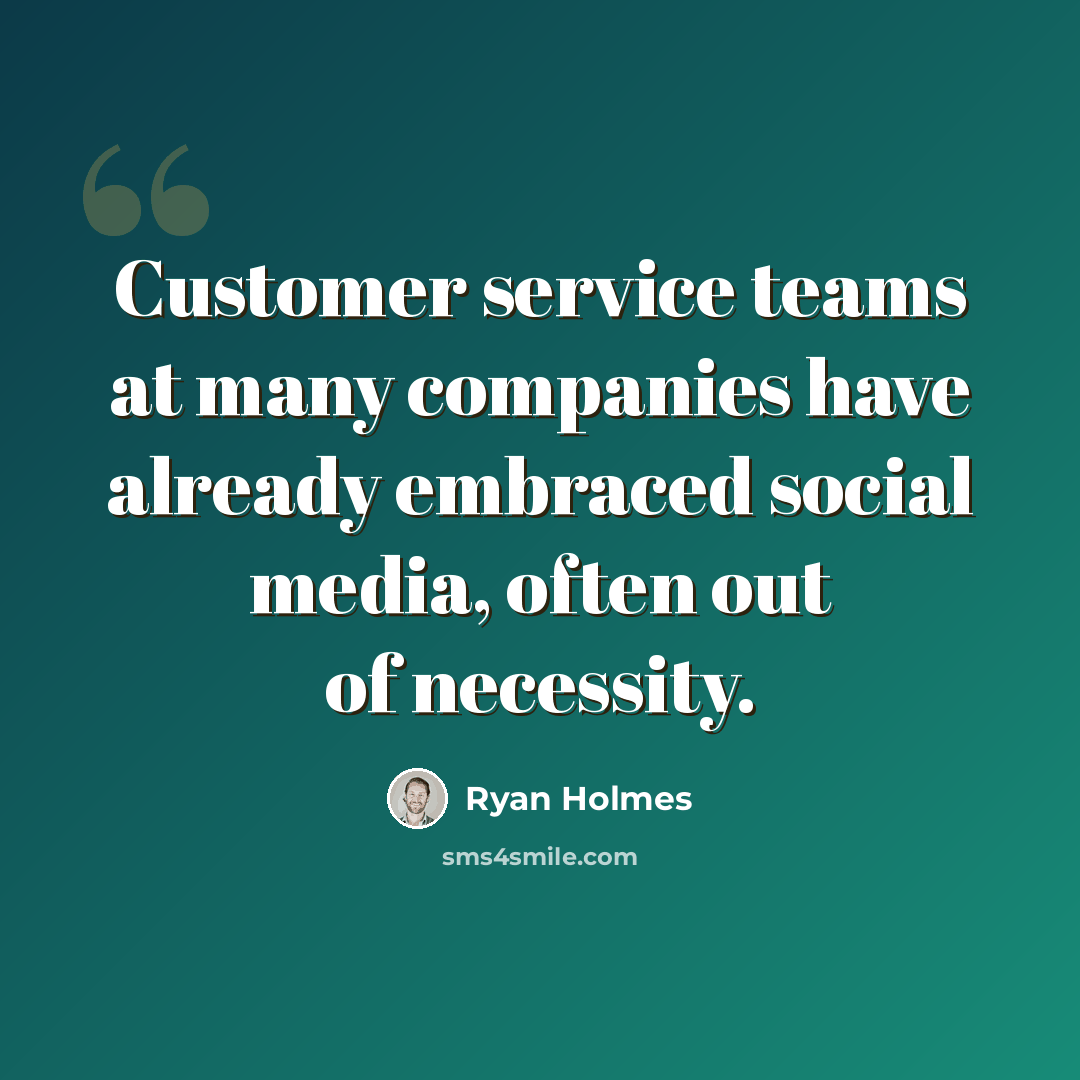 “Customer service teams at many companies have already embraced social media, often out of necessity.” quote by Ryan Holmes