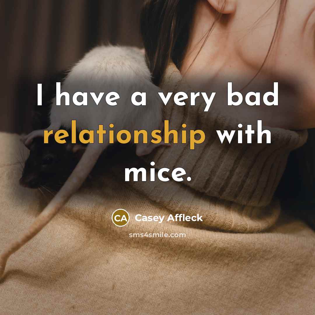 “I have a very bad relationship with mice.” quote by Casey Affleck