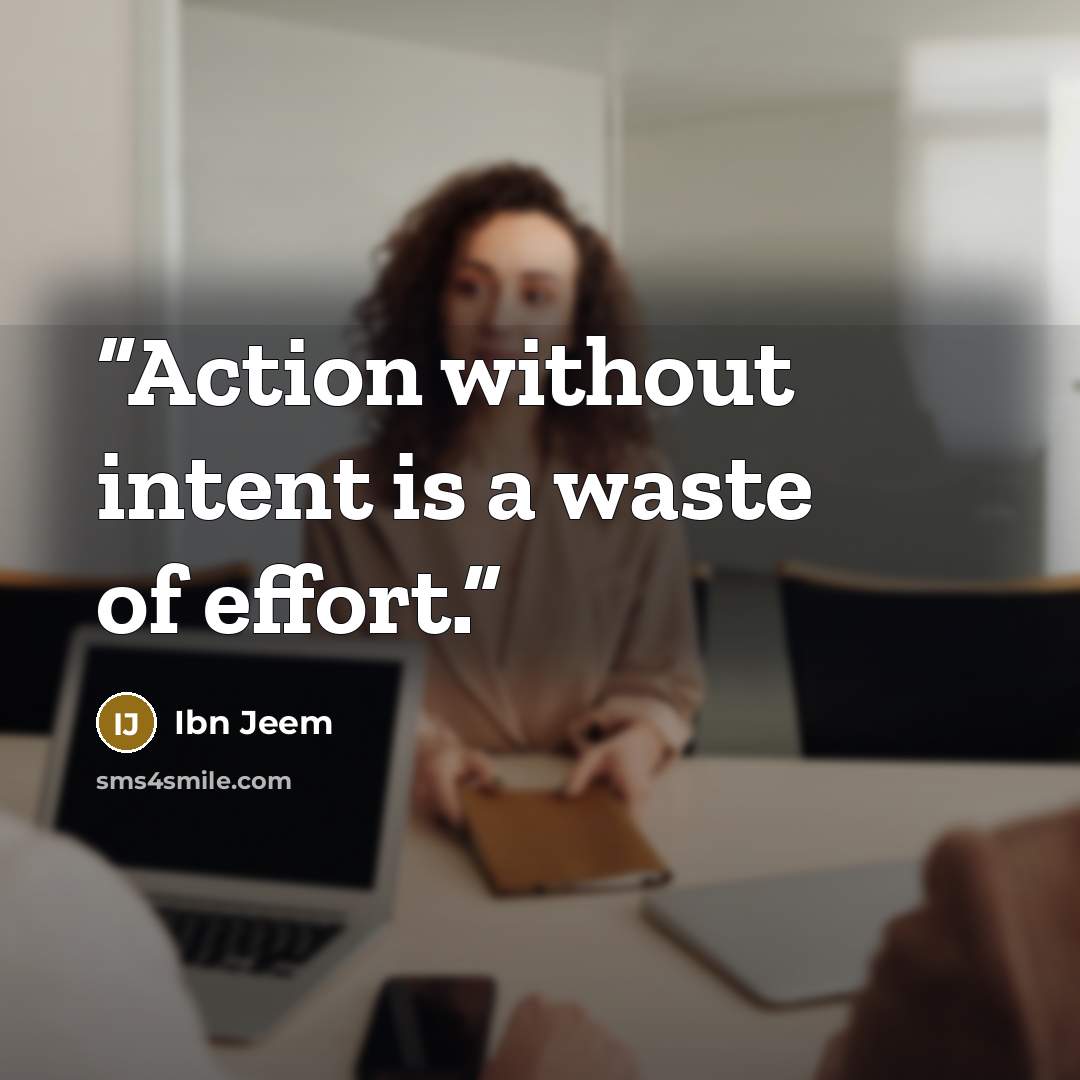 “Action without intent is a waste of effort.” quote by Ibn Jeem