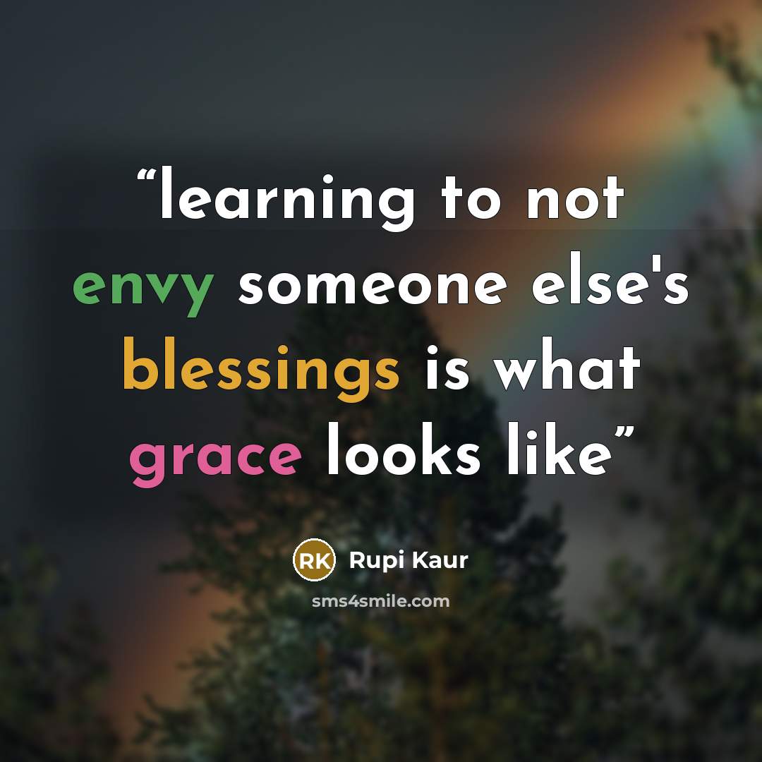 “learning to not envy someone else's blessings is what grace looks like” quote by Rupi Kaur