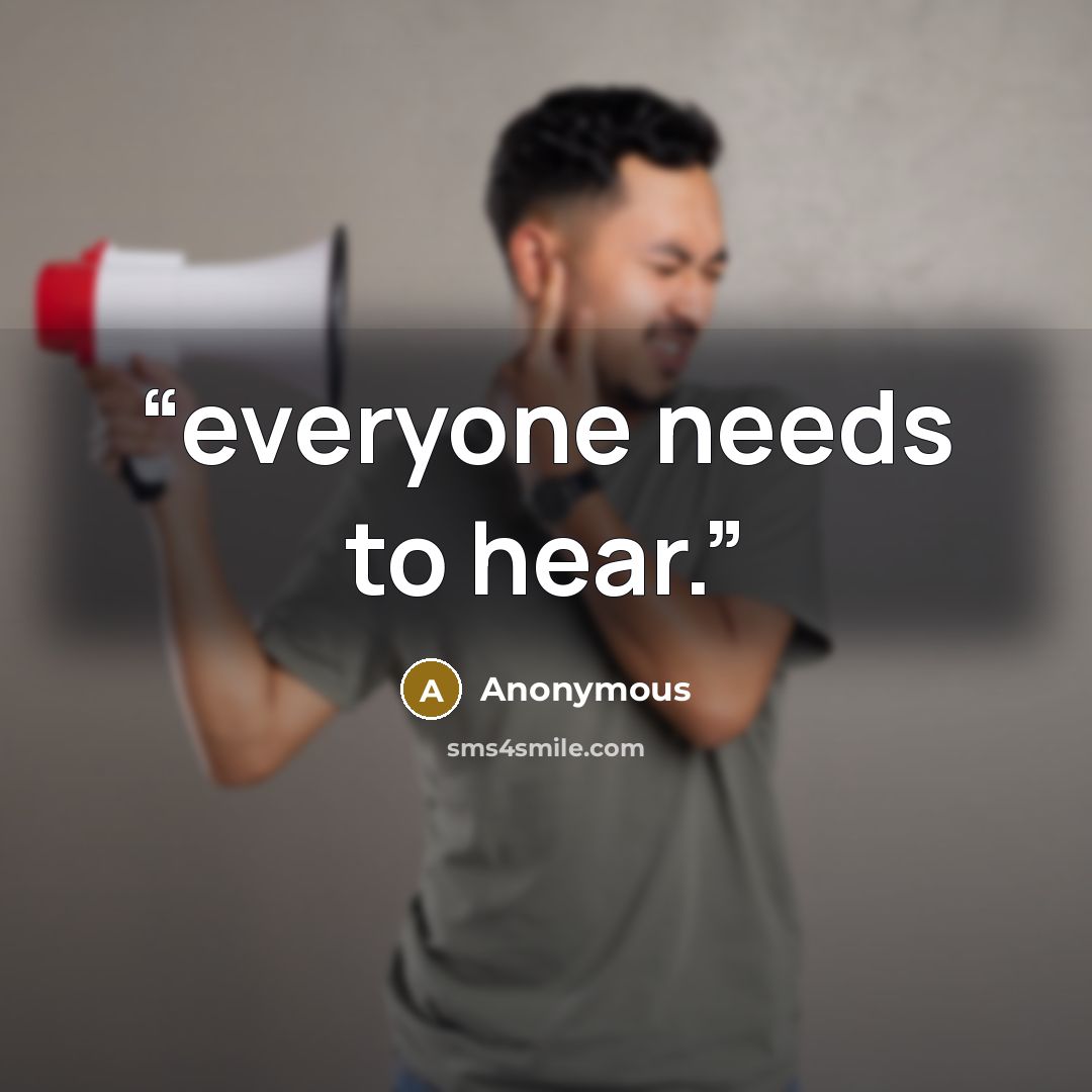 “everyone needs to hear.” quote by Anonymous