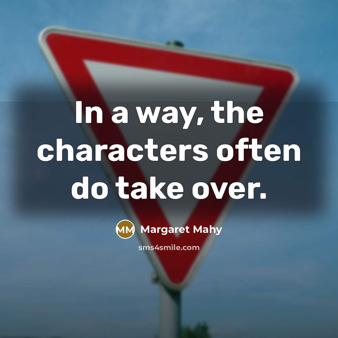 “In a way, the characters often do take over.” quote by Margaret Mahy
