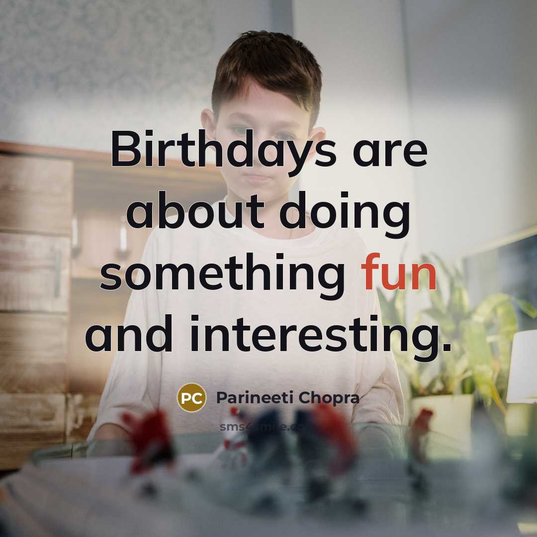 “Birthdays are about doing something fun and interesting.” quote by Parineeti Chopra