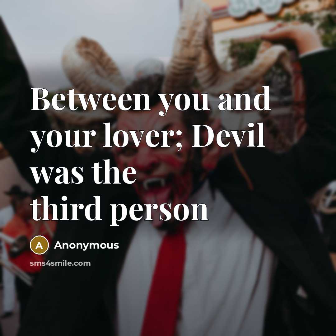 “Between you and your lover; Devil was the third person” quote by Anonymous