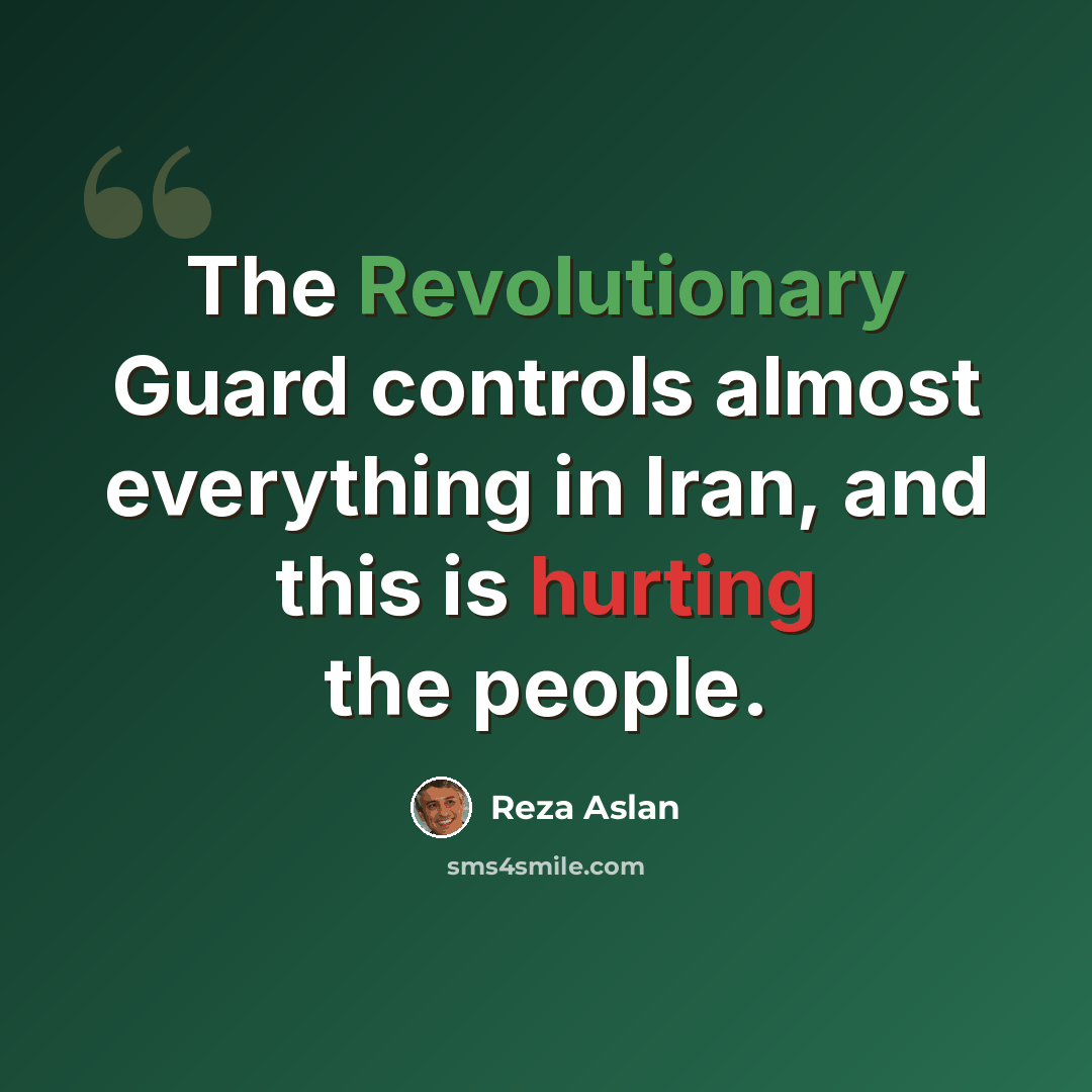 “The Revolutionary Guard controls almost everything in Iran, and this is hurting the people.” quote by Reza Aslan