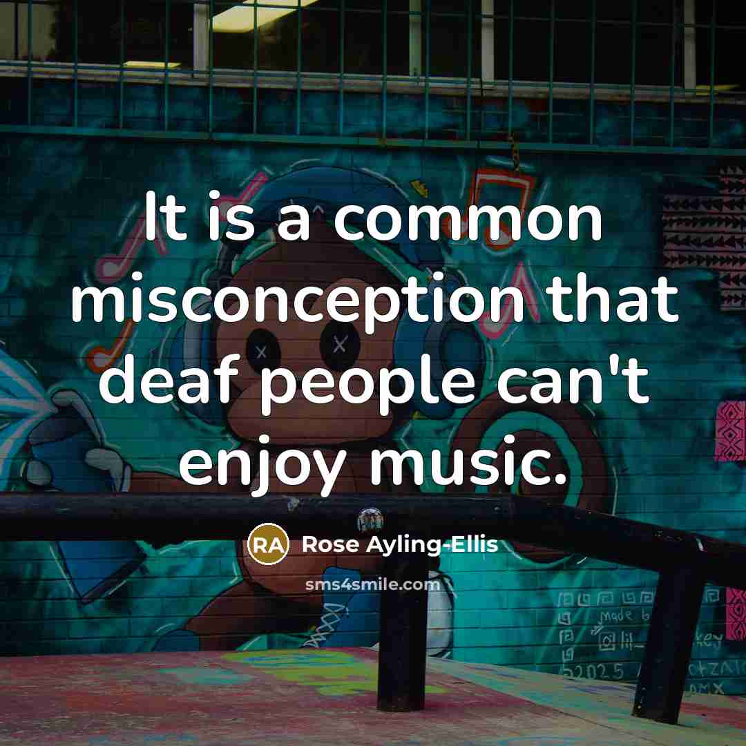 “It is a common misconception that deaf people can't enjoy music.” quote by Rose Ayling-Ellis