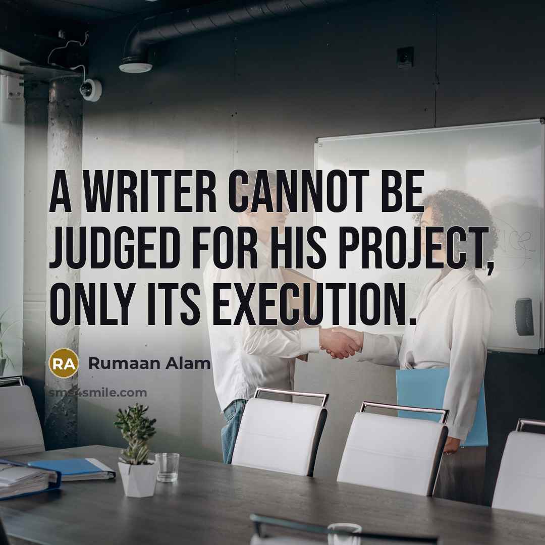 “A writer cannot be judged for his project, only its execution.” quote by Rumaan Alam