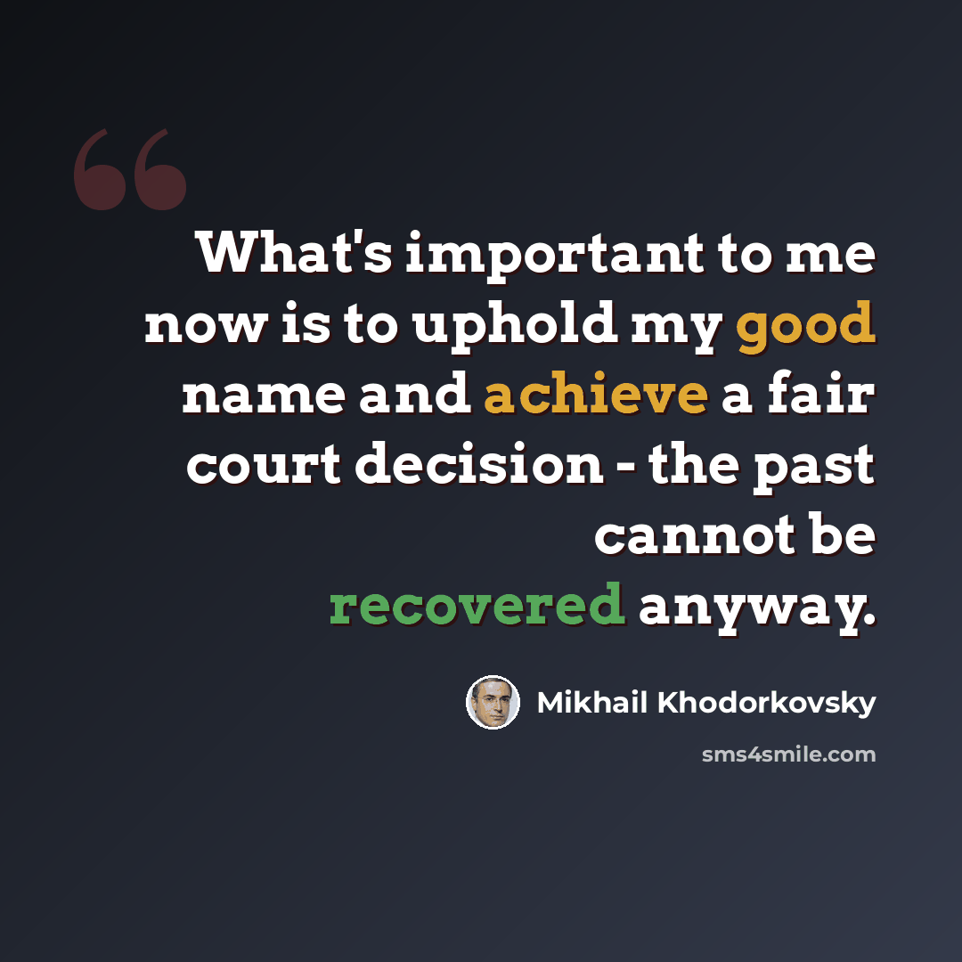 “What's important to me now is to uphold my good name and achieve a fair court decision - the past cannot be recovered anyway.” quote by Mikhail Khodorkovsky