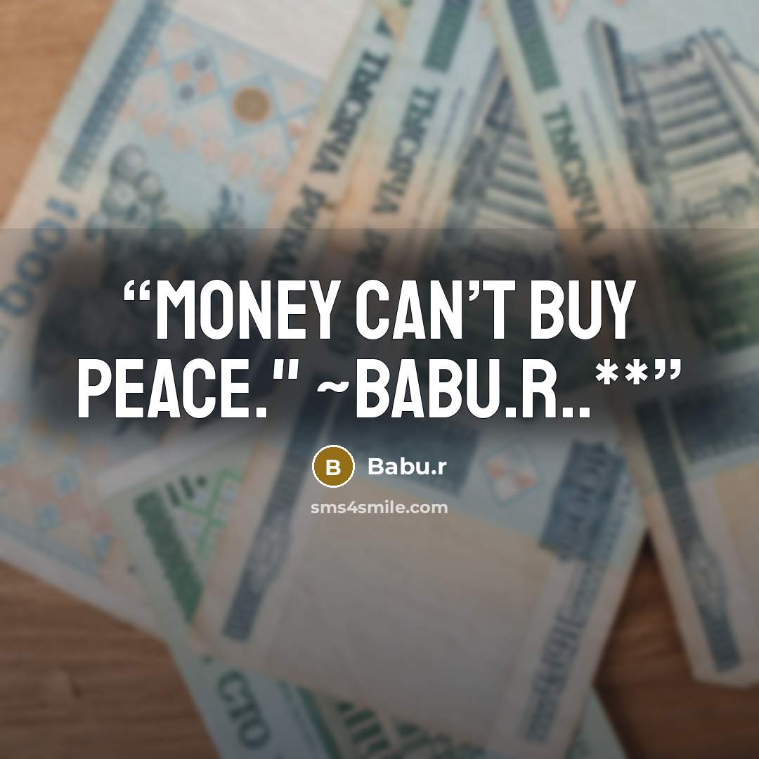 “Money can’t buy Peace." ~Babu.r..**” quote by Babu.r