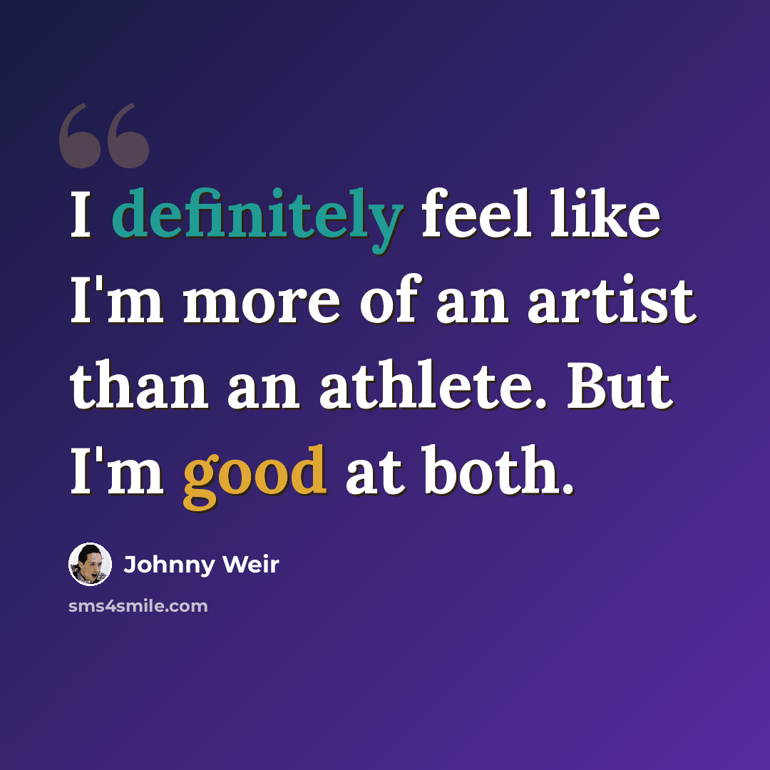 “I definitely feel like I'm more of an artist than an athlete. But I'm good at both.” quote by Johnny Weir