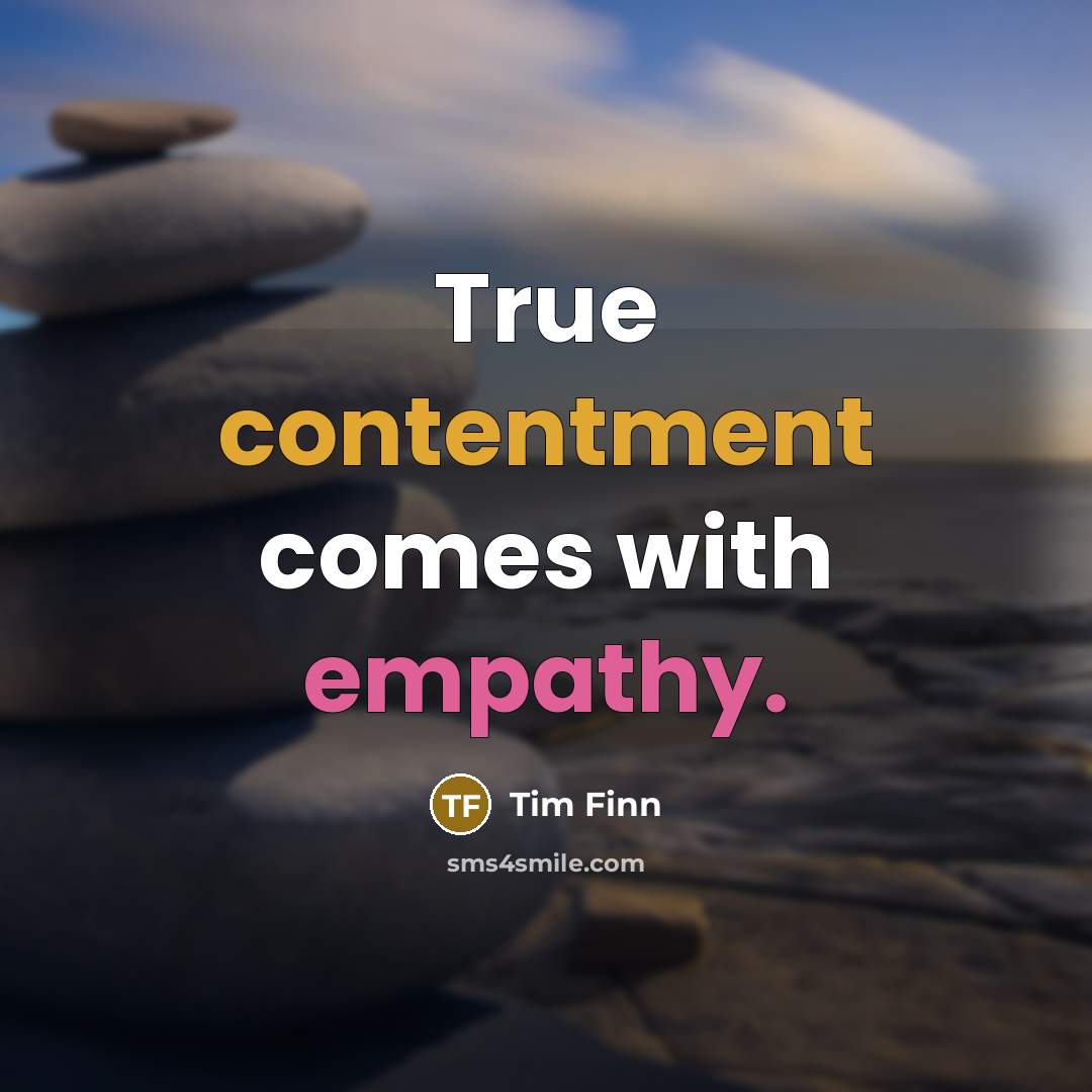 “True contentment comes with empathy.” quote by Tim Finn