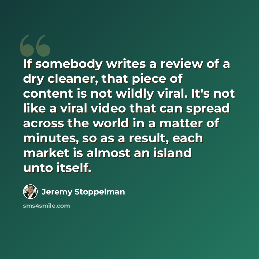 “If somebody writes a review of a dry cleaner, that piece of content is not wildly viral. It's not like a viral video that can spread across the world in a matter of minutes, so as a result, each market is almost an island unto itself.” quote by Jeremy Stoppelman