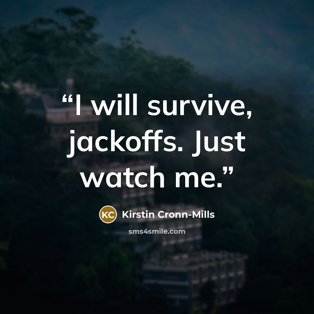 “I will survive, jackoffs. Just watch me.” quote by Kirstin Cronn-Mills