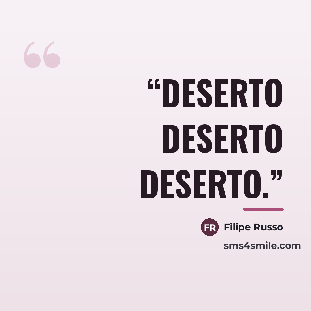 “Deserto deserto deserto.” quote by Filipe Russo