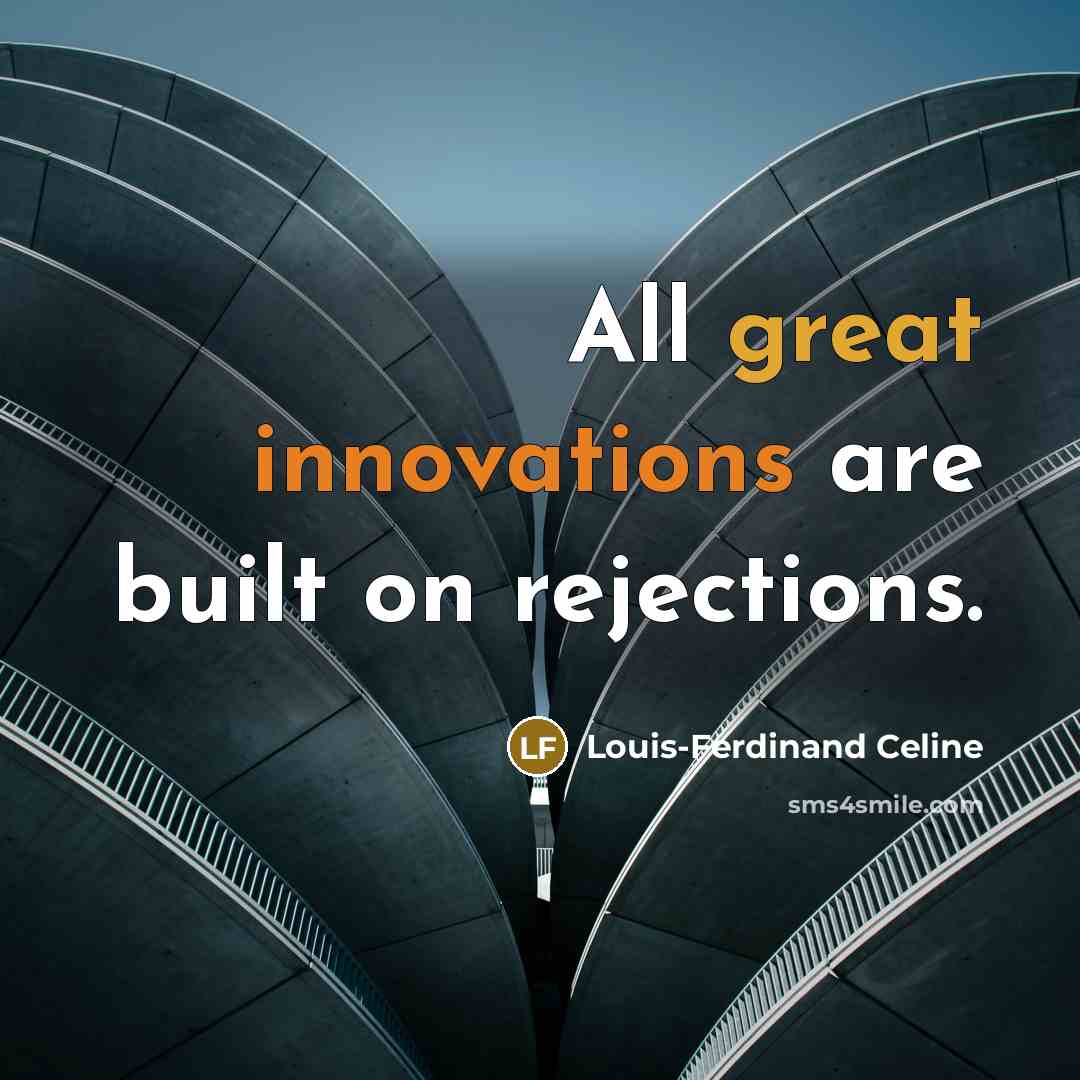 “All great innovations are built on rejections.” quote by Louis-Ferdinand Celine