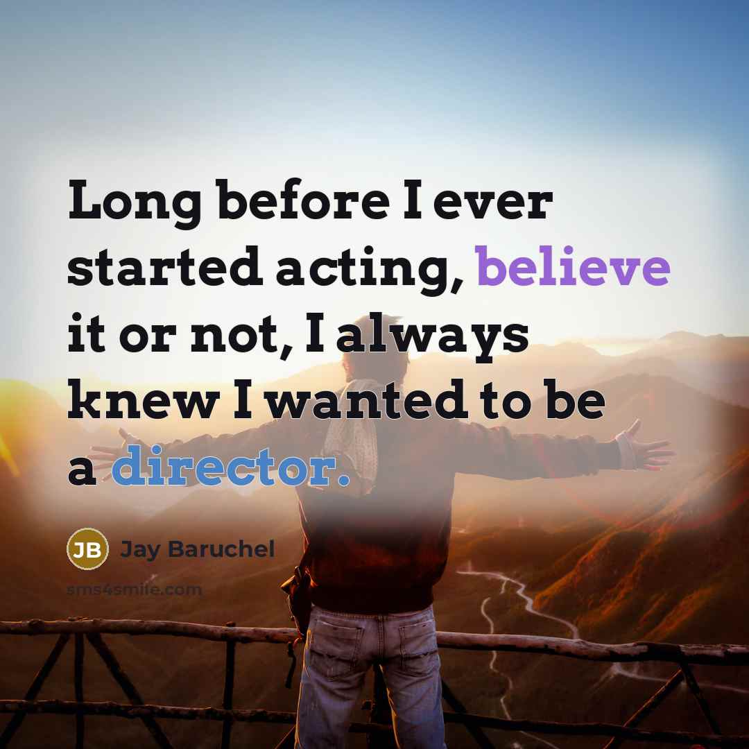 “Long before I ever started acting, believe it or not, I always knew I wanted to be a director.” quote by Jay Baruchel