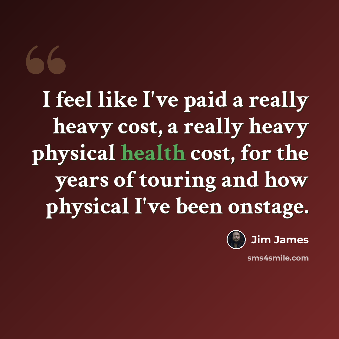“I feel like I've paid a really heavy cost, a really heavy physical health cost, for the years of touring and how physical I've been onstage.” quote by Jim James