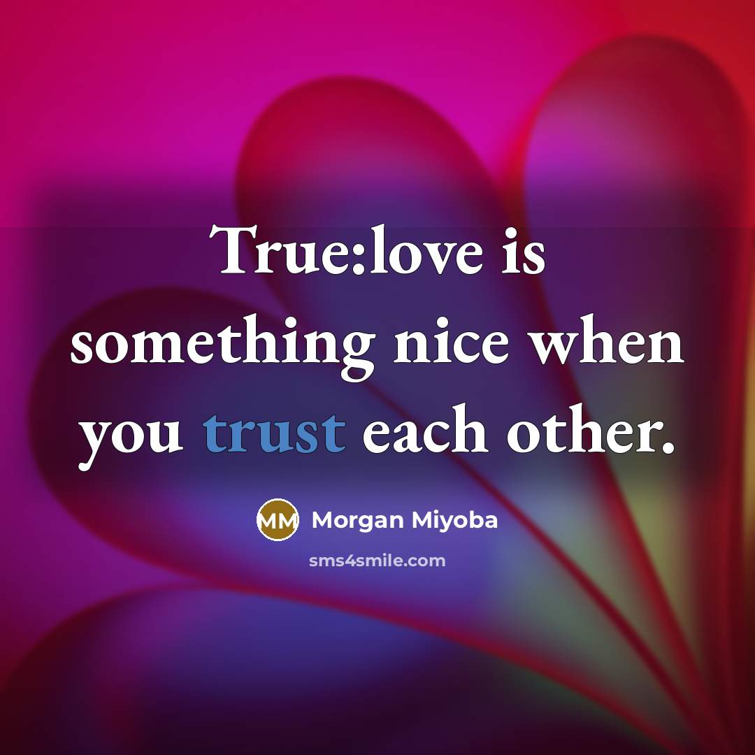 “True:love is something nice when you trust each other.” quote by Morgan Miyoba