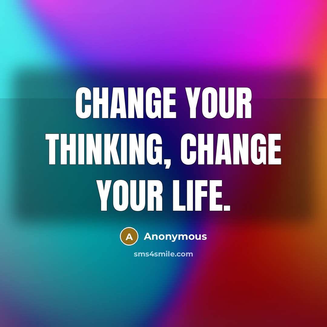 “Change your thinking, change your life.” quote by Anonymous