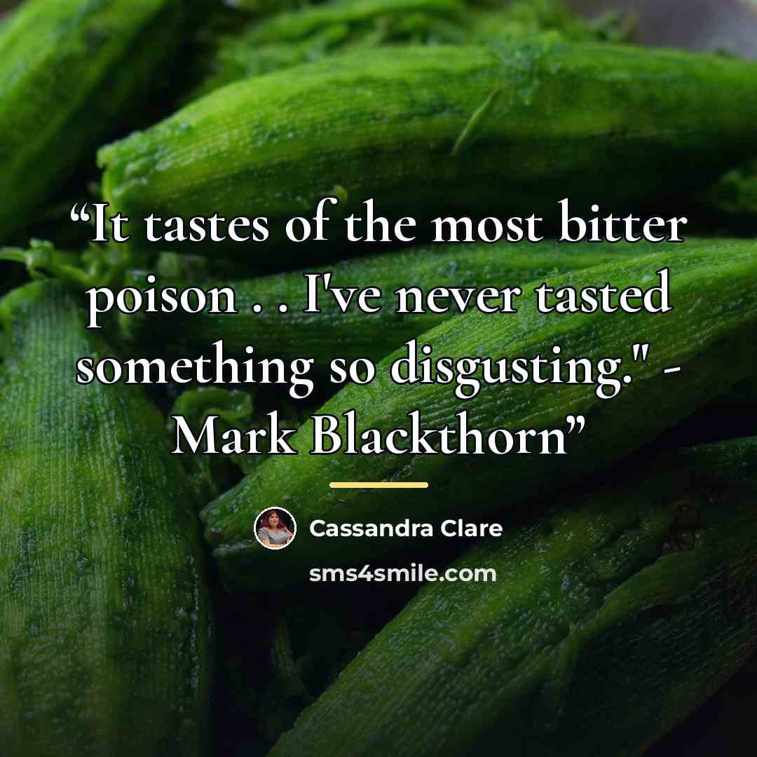 “It tastes of the most bitter poison . . I've never tasted something so disgusting." - Mark Blackthorn” quote by Cassandra Clare