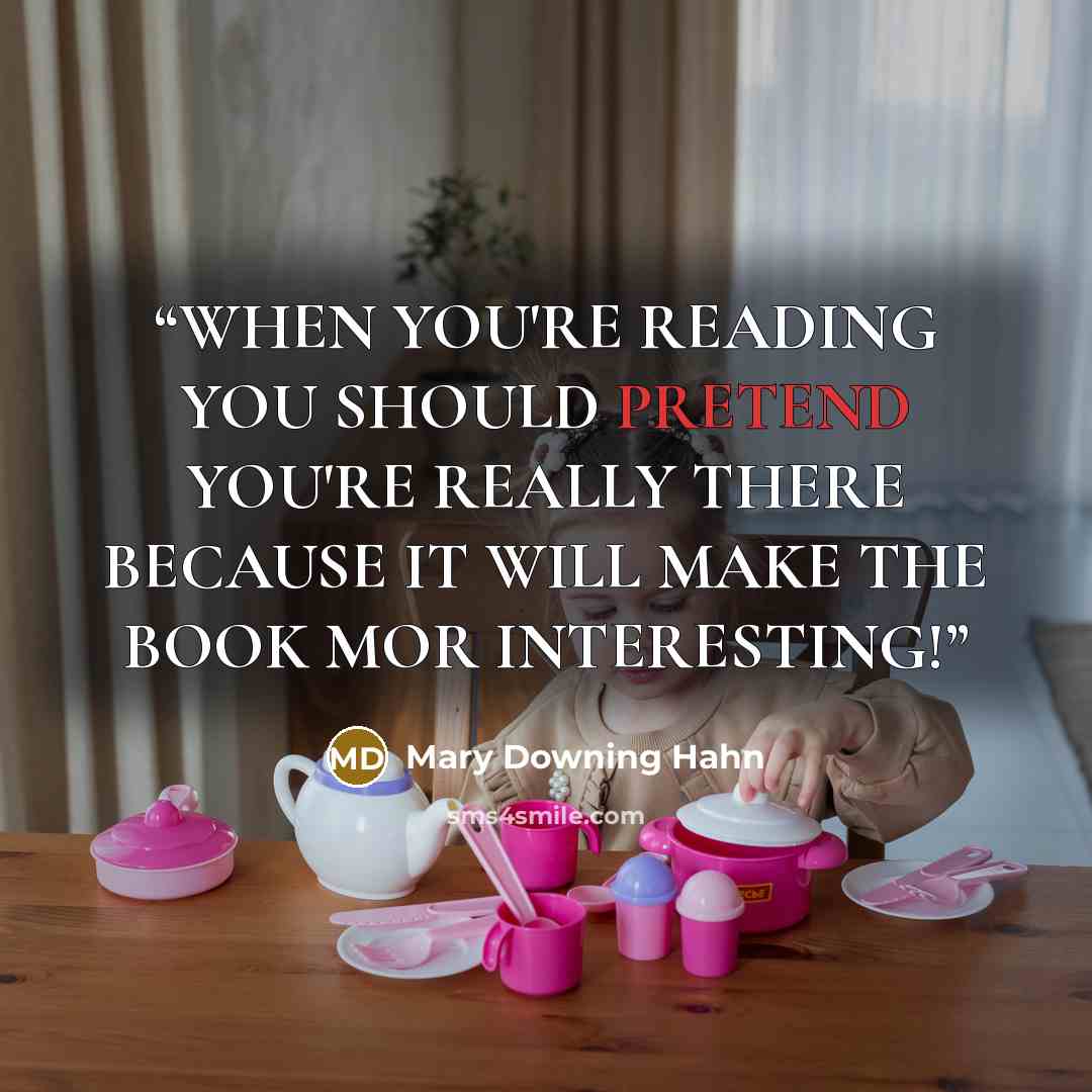 “WHEN YOU'RE READING YOU SHOULD PRETEND YOU'RE REALLY THERE BECAUSE IT WILL MAKE THE BOOK MOR INTERESTING!” quote by Mary Downing Hahn