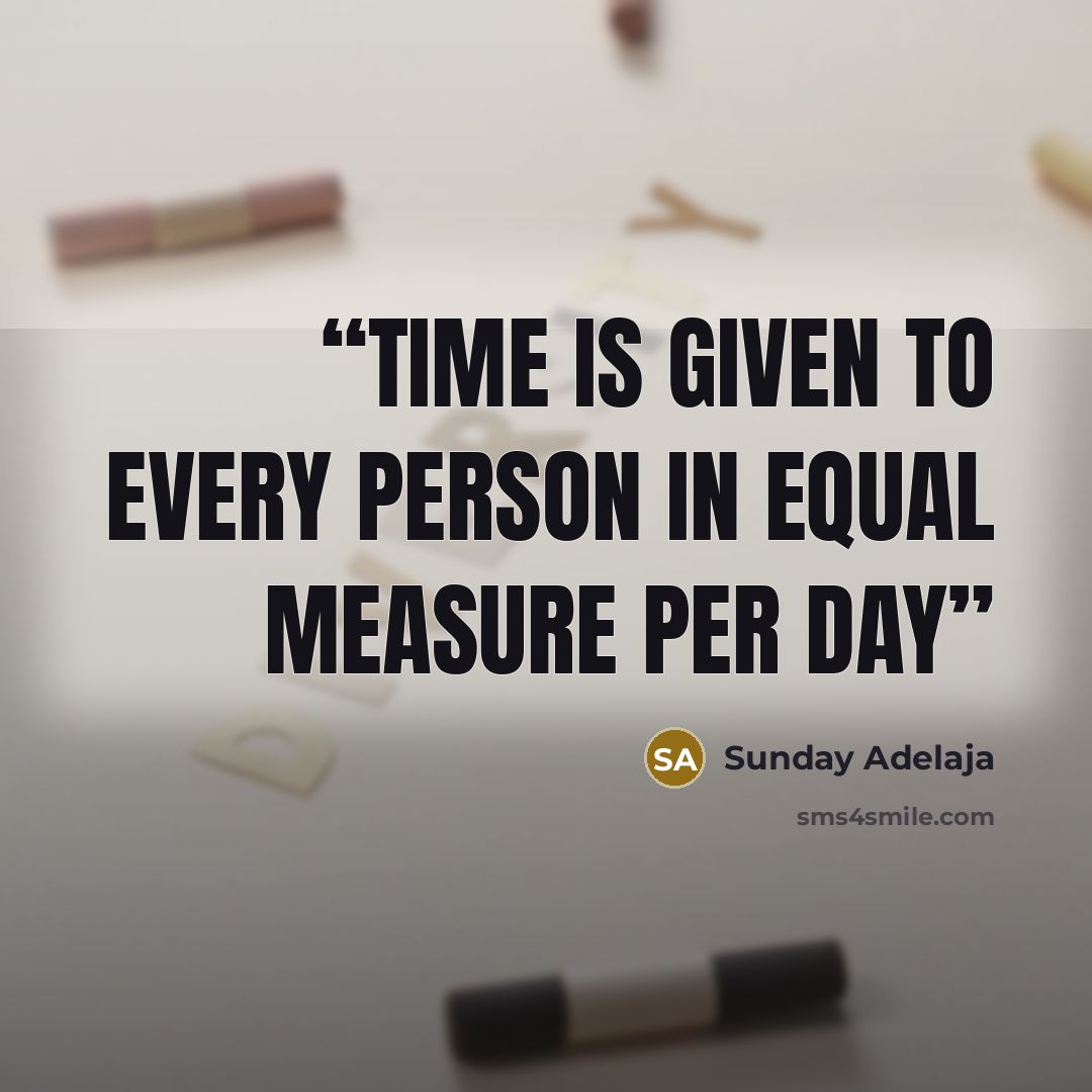 “Time is given to every person in equal measure per day” quote by Sunday Adelaja