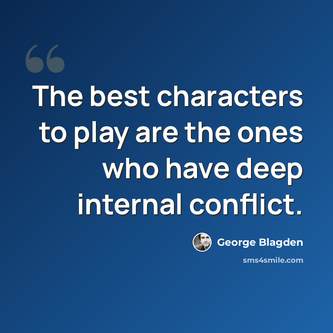 “The best characters to play are the ones who have deep internal conflict.” quote by George Blagden