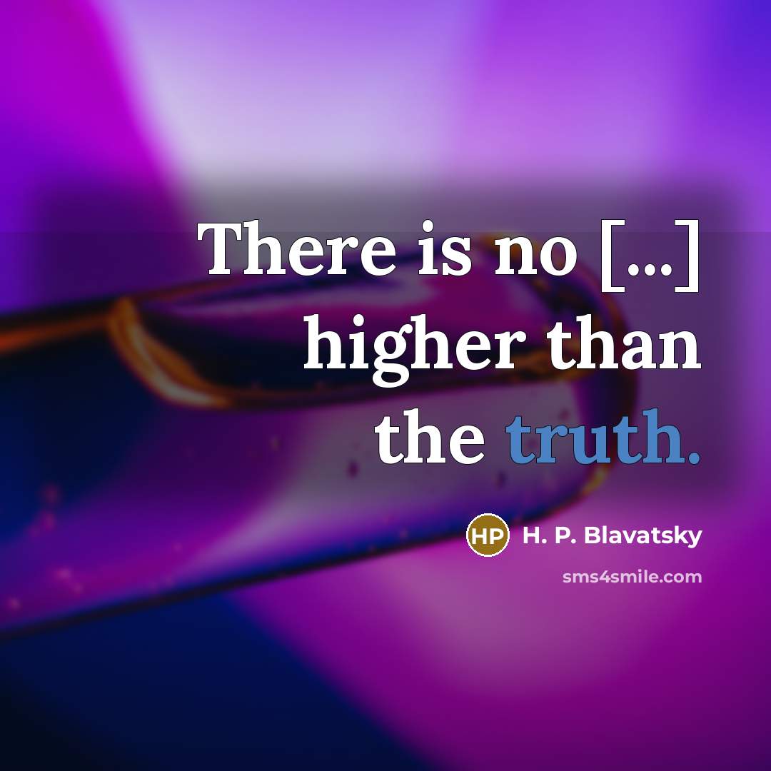 “There is no [...] higher than the truth.” quote by H. P. Blavatsky