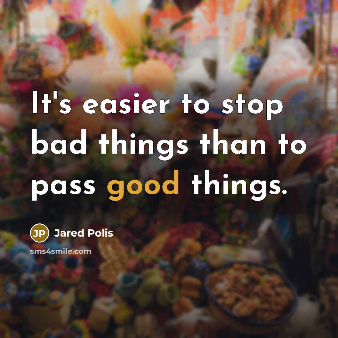 “It's easier to stop bad things than to pass good things.” quote by Jared Polis