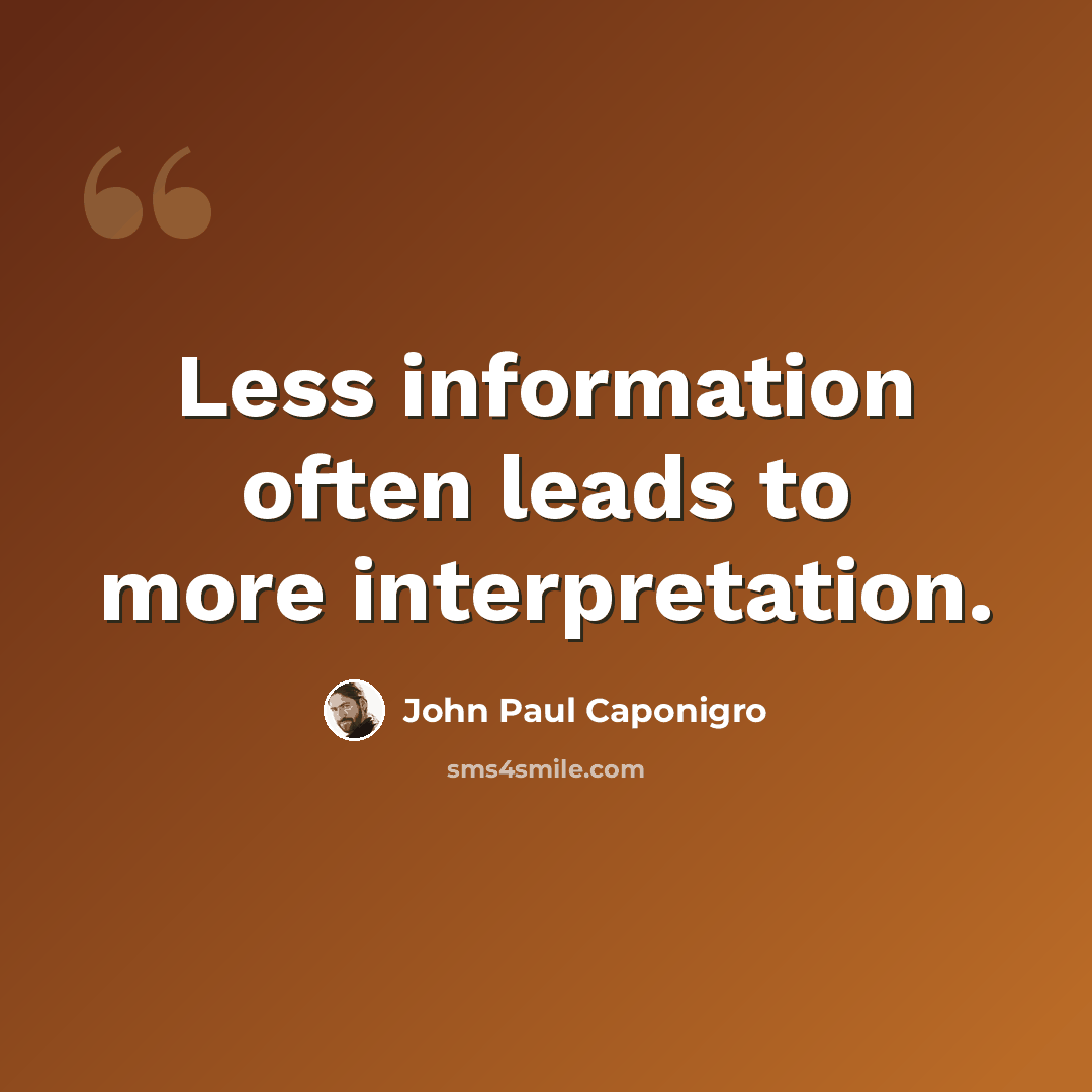 “Less information often leads to more interpretation.” quote by John Paul Caponigro