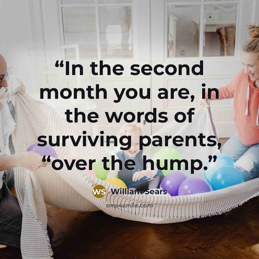 “In the second month you are, in the words of surviving parents, “over the hump.” quote by William Sears