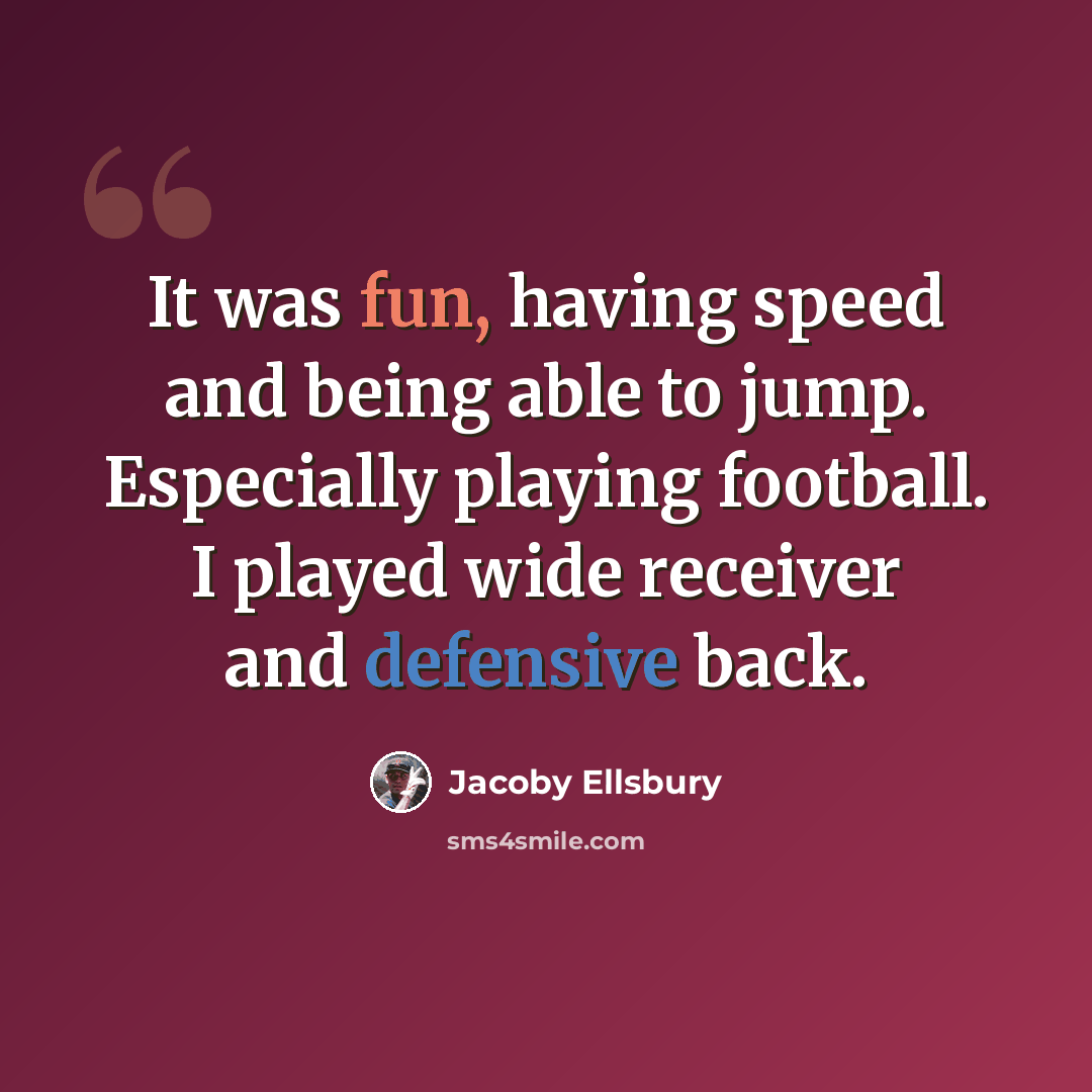 “It was fun, having speed and being able to jump. Especially playing football. I played wide receiver and defensive back.” quote by Jacoby Ellsbury