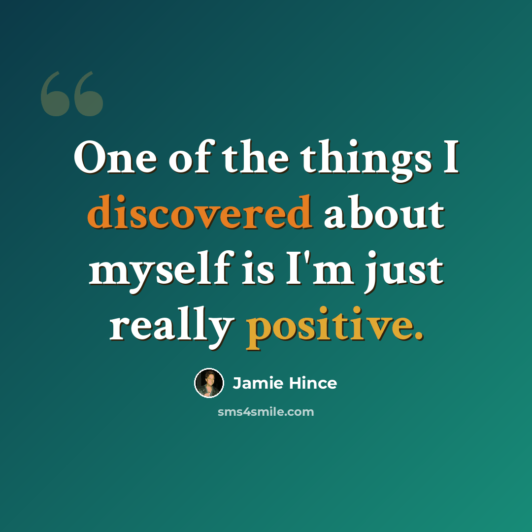 “One of the things I discovered about myself is I'm just really positive.” quote by Jamie Hince