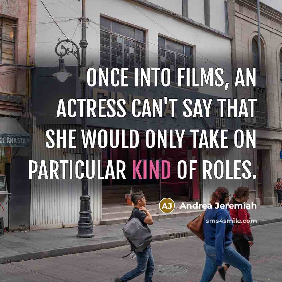 “Once into films, an actress can't say that she would only take on particular kind of roles.” quote by Andrea Jeremiah