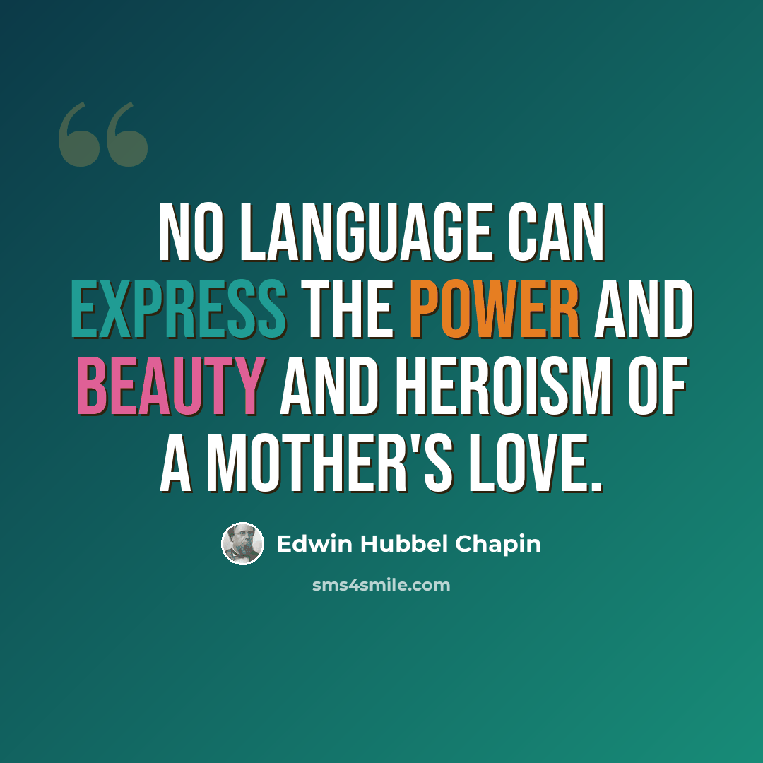 “No language can express the power and beauty and heroism of a mother's love.” quote by Edwin Hubbel Chapin