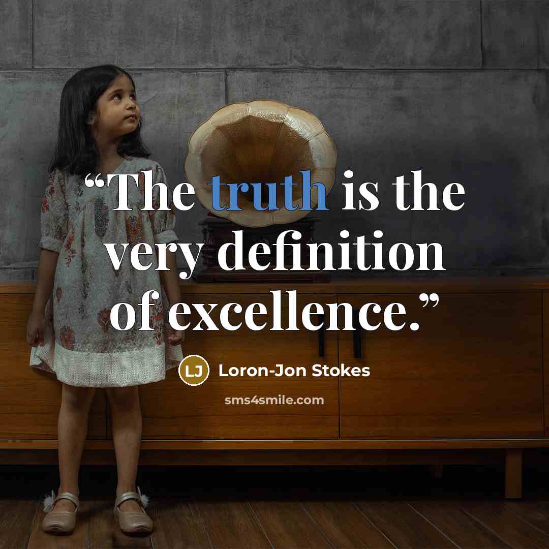 “The truth is the very definition of excellence.” quote by Loron-Jon Stokes
