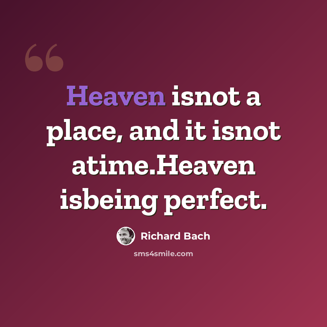 “Heaven isnot a place, and it isnot atime.Heaven isbeing perfect.” quote by Richard Bach