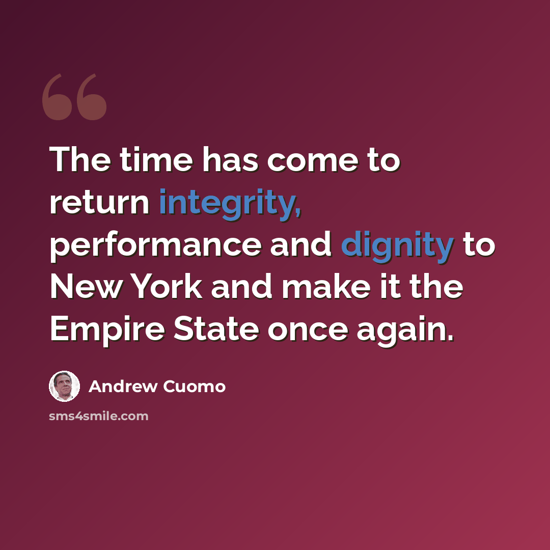 “The time has come to return integrity, performance and dignity to New York and make it the Empire State once again.” quote by Andrew Cuomo