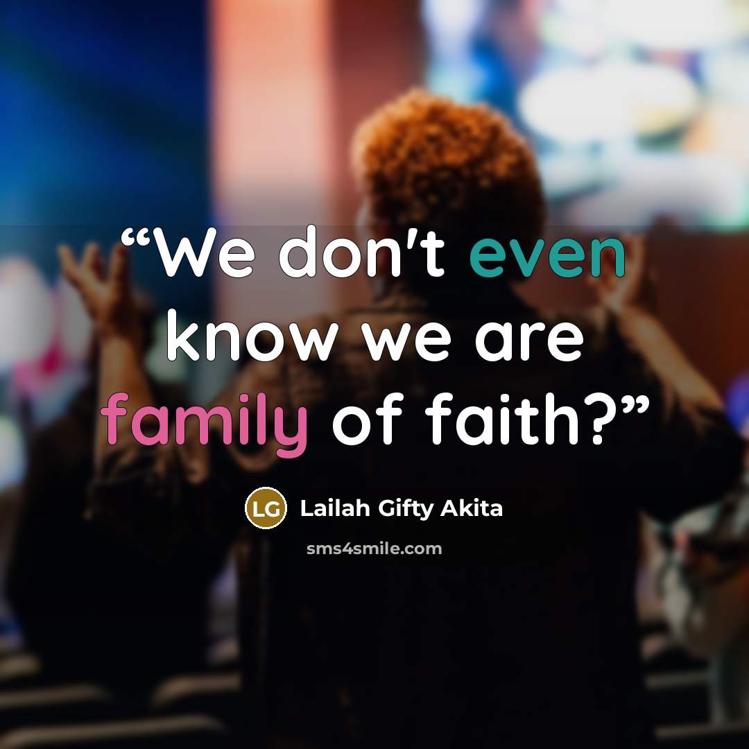 “We don't even know we are family of faith?” quote by Lailah Gifty Akita